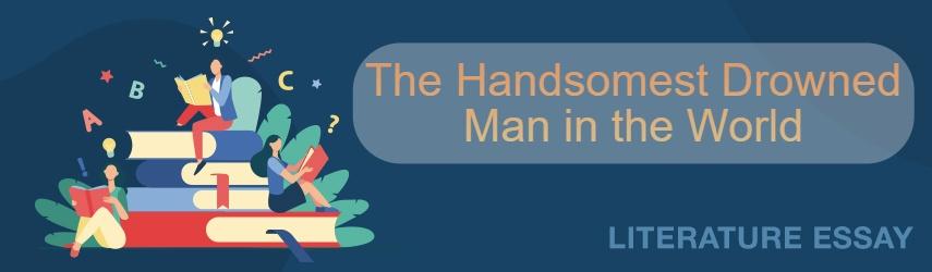 The handsomest drowned man in the world essay