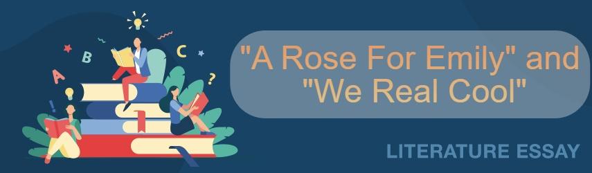 Individual Versus Society in "A Rose For Emily" and " We Real Cool"