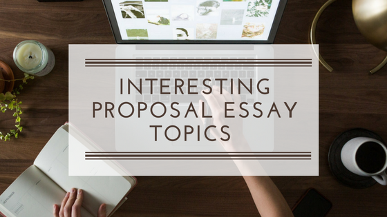 Proposal Essay Topics for Students