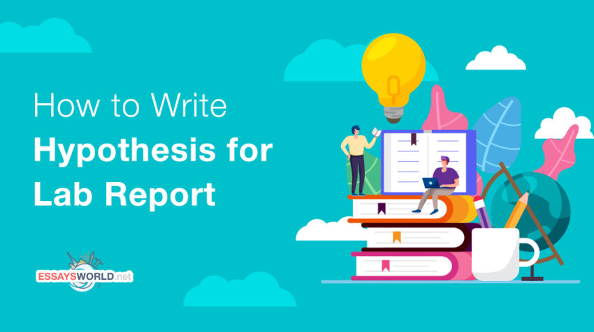 How to Write a Hypothesis for a Lab Report - Advice from Our Experts